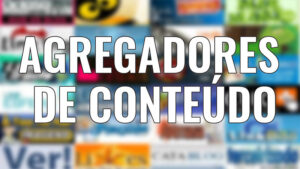 Agregadores de Links, Agregadores de Conteúdo